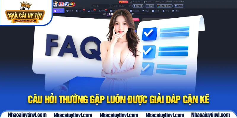Câu hỏi thường gặp luôn được giải đáp cặn kẽ