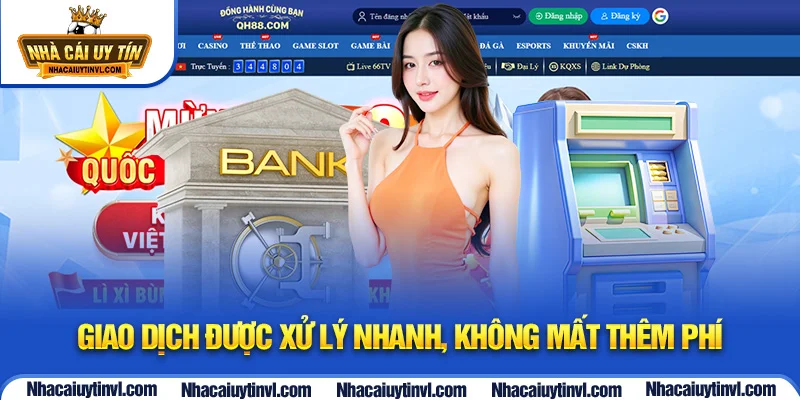 Giao dịch được xử lý nhanh, không mất thêm phí